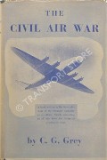 The Civil Air War by GREY, C.G.